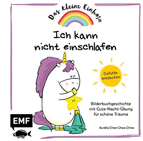 Das kleine Einhorn – Ich kann nicht einschlafen: Gefühle entdecken – Bilderbuchgeschichte mit Gute-Nacht-Übung für schöne Träume