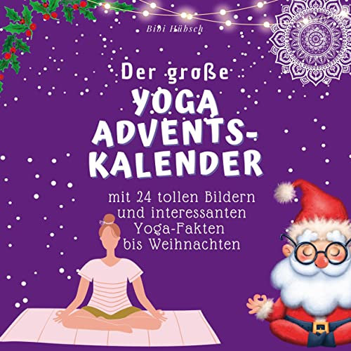 Der grosse Yoga-Adventskalender: mit 24 Bildern und interessanten Yoga-Fakten bis Weihnachten