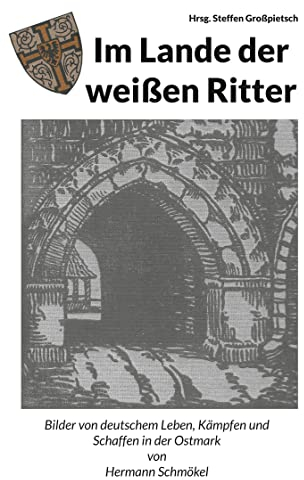 Im Lande der weißen Ritter: Bilder von deutschem Leben, Kämpfen und Schaffen in der Ostmark