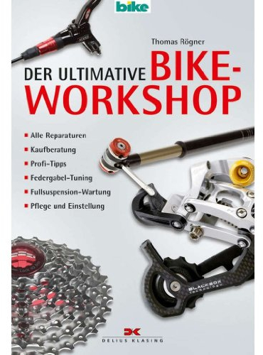 Der ultimative Bike-Workshop: Alle Reparaturen, Kaufberatung, Profi-Tipps, Federgabel-Tuning, Fullsuspension-Wartung, Pflege und Einstellung: Alle ... Pflege und Einstellung