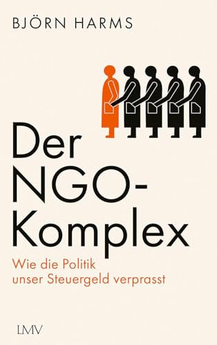 Der NGO-Komplex: Wie die Politik unser Steuergeld verprasst