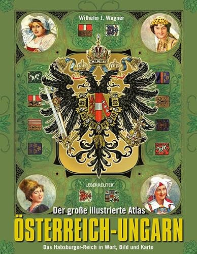 Der große illustrierte Atlas Österreich-Ungarn: Das Habsburger-Reich in Wort, Bild und Karte