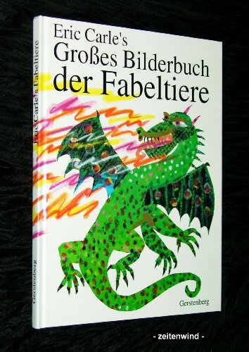 Eric Carle's Großes Bilderbuch der Fabeltiere: Eric Carle's Grosses Bilderbuch Der Fabeltiere