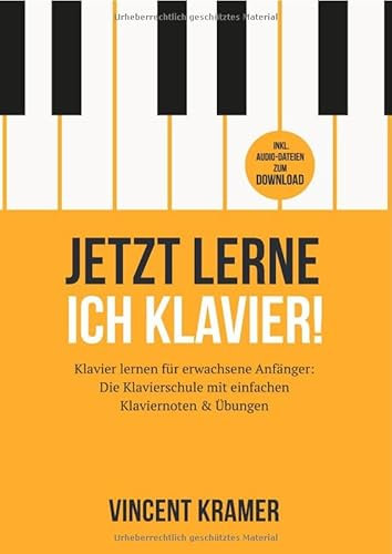 Jetzt lerne ich Klavier! Klavier lernen für erwachsene Anfänger: Die Klavierschule mit einfachen Klaviernoten & Übungen inkl. Audio-Dateien zum Download