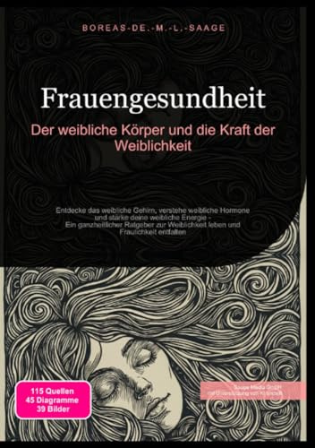 Frauengesundheit: Der weibliche Körper und die Kraft der Weiblichkeit: Entdecke das weibliche Gehirn, verstehe weibliche Hormone und stärke deine ... Fraulichkeit entfalten (Weiblichkeit (DE))