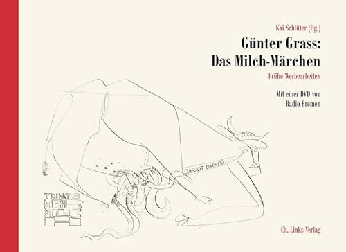 Günter Grass: Das Milch-Märchen: Frühe Werbearbeiten Mit einer DVD von Radio Bremen