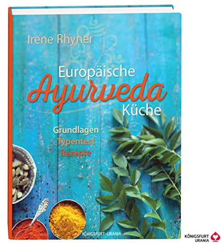 Europäische Ayurveda-Küche: Grundlagen - Typentest - Rezepte (ayurvedisch kochen, ayurvedische Küche, Ayurveda)