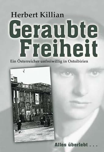 Geraubte Freiheit: Ein Österreicher unfreiwillig in Ostsibirien