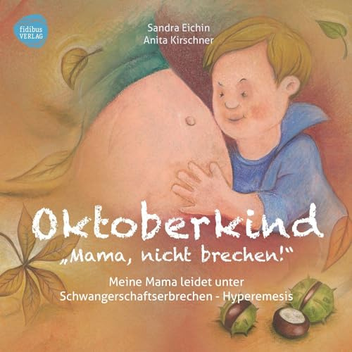 Oktoberkind: Mama, nicht brechen!: Meine Mama leidet unter Schwangerschaftserbrechen - Hyperemesis