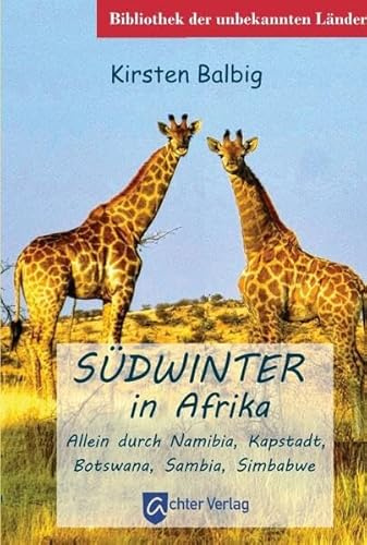 Südwinter in Afrika: Allein durch Namibia, Kapstadt, Botswana, Sambia, Simbabwe