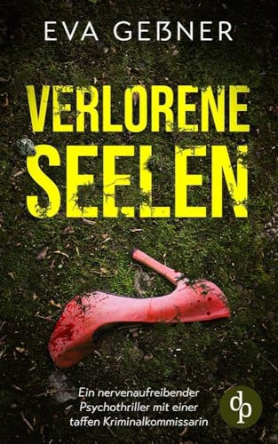 Verlorene Seelen: Ein nervenaufreibender Psychothriller mit einer taffen Kriminalkommissarin