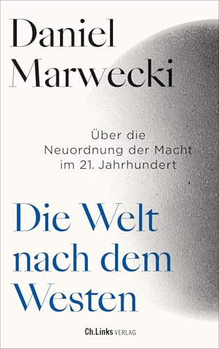 Die Welt nach dem Westen: Über die Neuordnung der Macht im 21. Jahrhundert