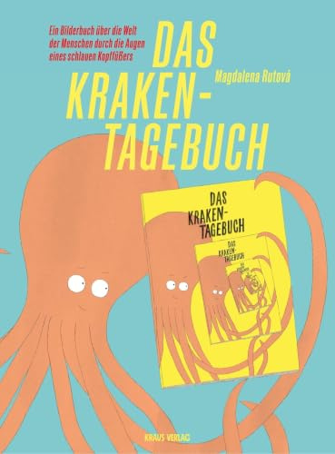 Das Kraken-Tagebuch: Ein Bilderbuch über die Welt der Menschen durch die Augen eines schlauen Kopffüßers