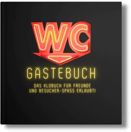WC Gästebuch: Das Klobuch für Freunde und Besucher- Spaß erlaubt! Auch super als Einweihungsgeschenk. (Klo-Poesiealbum für Gäste, Band 5)