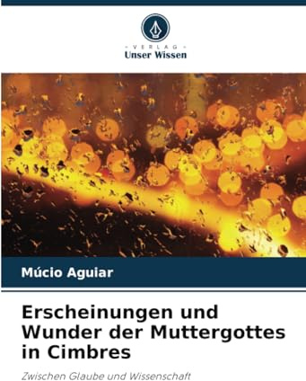 Erscheinungen und Wunder der Muttergottes in Cimbres: Zwischen Glaube und Wissenschaft