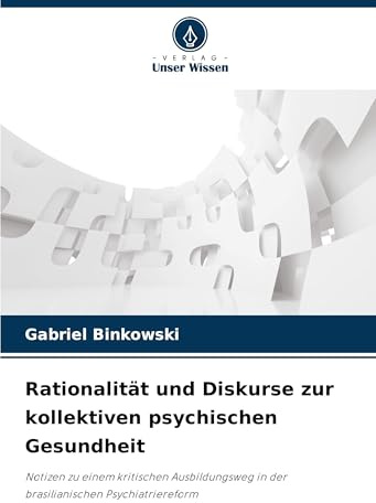 Rationalität und Diskurse zur kollektiven psychischen Gesundheit: Notizen zu einem kritischen Ausbildungsweg in der brasilianischen Psychiatriereform