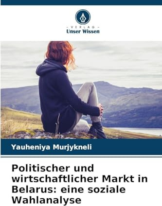 Politischer und wirtschaftlicher Markt in Belarus: eine soziale Wahlanalyse