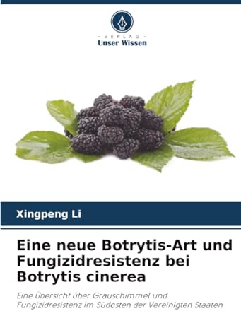 Eine neue Botrytis-Art und Fungizidresistenz bei Botrytis cinerea: Eine Übersicht über Grauschimmel und Fungizidresistenz im Südosten der Vereinigten Staaten