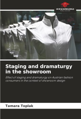Staging and dramaturgy in the showroom: Effect of staging and dramaturgy on Austrian fashion consumers in the context of showroom design