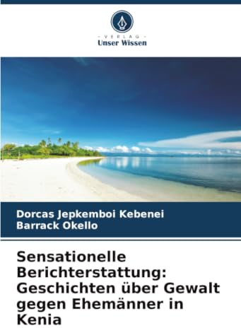 Sensationelle Berichterstattung: Geschichten über Gewalt gegen Ehemänner in Kenia: DE