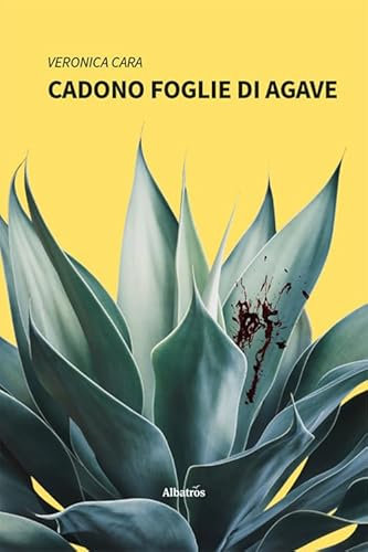 Cadono foglie di agave (Nuove voci. Strade)