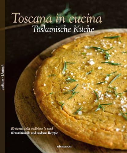Toscana in cucina. 80 ricette della tradizione (e non). Ediz. italiana e tedesca