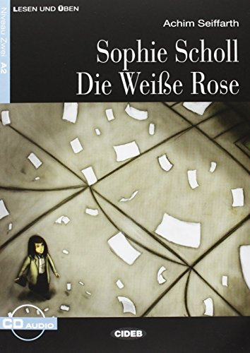 Sophie Scholl - Die Weiße Rose (A2 - Online-Audioinhalt) [Deutsche]: Sophie Scholl - die Weisse Rose + online audio (Lesen und üben)