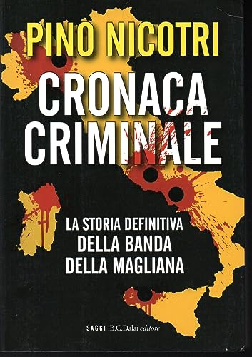 Cronaca criminale. La storia definitiva della banda della Magliana