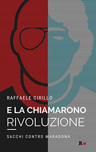 E la chiamarono rivoluzione. Sacchi contro Maradona