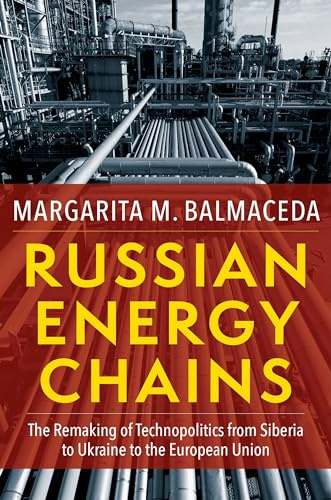 Russian Energy Chains: The Remaking of Technopolitics from Siberia to Ukraine to the European Union (Woodrow Wilson Center Series)