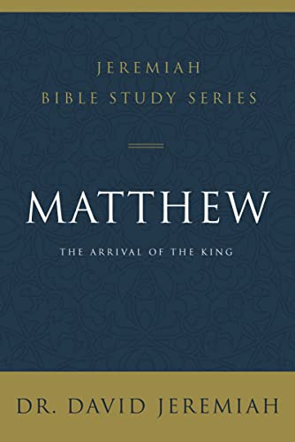 Matthew: The Arrival of the King (Jeremiah Bible Study Series)