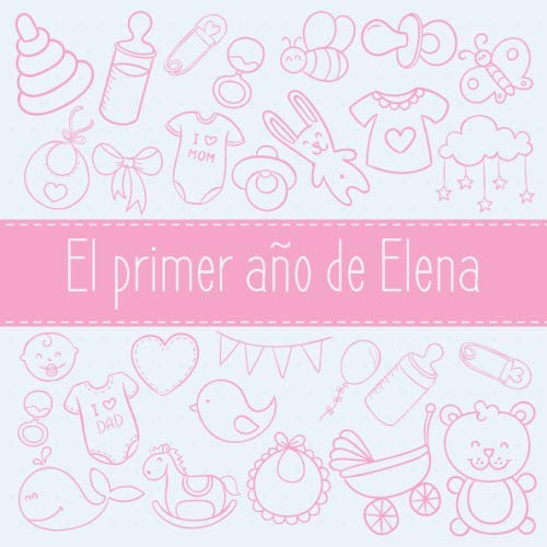 El primer año de Elena: El álbum de mi bebé