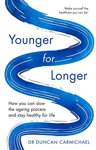 Younger for Longer: How You Can Slow the Ageing Process and Stay Healthy for Life