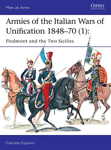 Armies of the Italian Wars of Unification 1848–70 (1): Piedmont and the Two Sicilies: 512 (Men-at-Arms)