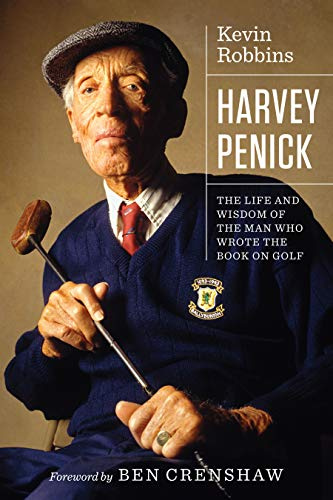 Harvey Penick: The Life and Wisdom of the Man Who Wrote the Book on Golf (Terry and Jan Todd Series on Physical Culture and Sports)