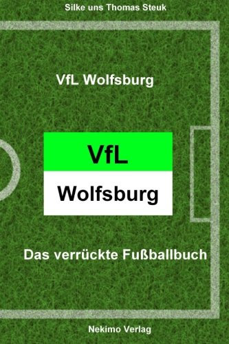 VfL Wolfsburg: Das verrückte Fußballbuch (Das verrckte Fuballbuch, Band 11)