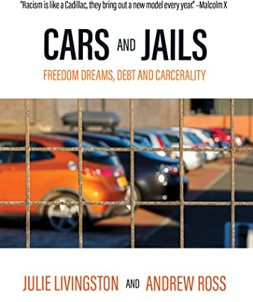 Cars and Jails: Freedom Dreams, Debt and Carcerality