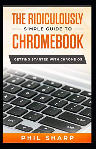 The Ridiculously Simple Guide to Chromebook: Getting Started With Chrome OS