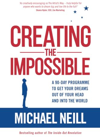 Creating the Impossible: A 90-day Program to Get Your Dreams Out of Your Head and into the World