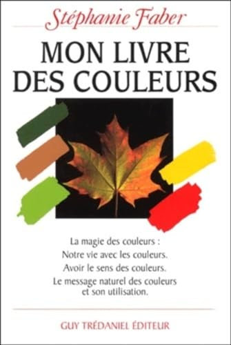 Mon livre des couleurs : Le message naturel des couleurs et son utilisation