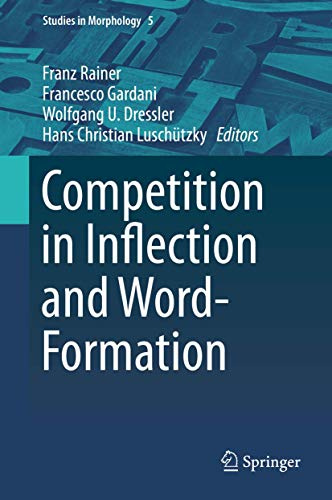 Competition in Inflection and Word-Formation (Studies in Morphology, 5)