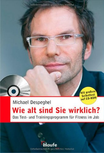 Wie alt sind Sie wirklich?: Das Test- und Trainingsprogramm für Fitness im Job