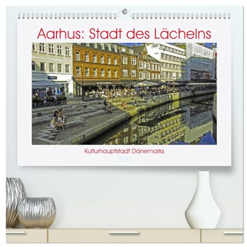 Aarhus: Stadt des Lächelns - Kulturhauptstadt Dänemarks (hochwertiger Premium Wandkalender 2026 DIN A2 quer), Kunstdruck in Hochglanz: Entdecken Sie ... besten dänischen Architekten! (CALVENDO Orte)