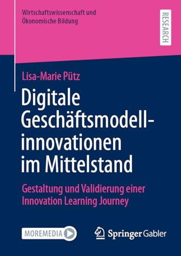 Digitale Geschäftsmodellinnovationen im Mittelstand: Gestaltung und Validierung einer Innovation Learning Journey (Wirtschaftswissenschaft und Ökonomische Bildung)