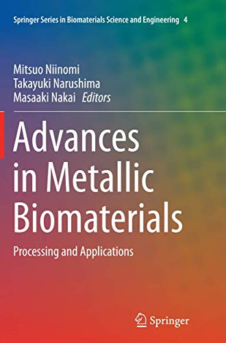 Advances in Metallic Biomaterials: Processing and Applications: 4 (Springer Series in Biomaterials Science and Engineering, 4)