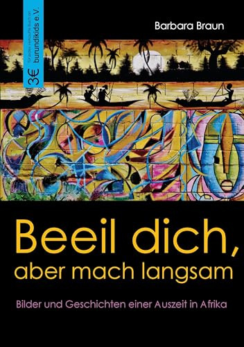 Beeil dich, aber mach langsam: Bilder und Geschichten einer Auszeit in Afrika