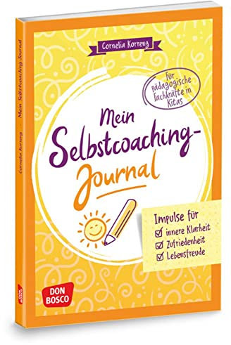 Mein Selbstcoaching-Journal: Impulse für innere Klarheit, Zufriedenheit, Lebensfreude: Für pädagogische Fachkräfte in Kitas. Tagebuch schreiben, um ... durch Selbstfürsorge und Achtsamkeit)