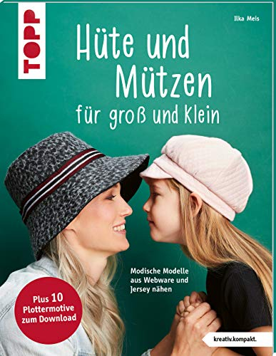 Hüte und Mützen nähen (kreativ.kompakt.): Modische Modelle aus Webware und Jersey nähen