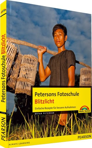 Petersons Fotoschule: Blitzlicht - Einfache Rezepte für bessere Aufnahmen (Digital fotografieren)