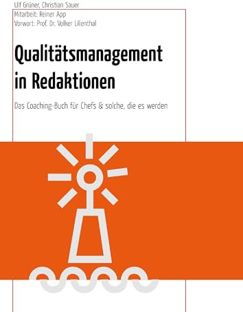 Qualitätsmanagement in Redaktionen: Das Coachingbuch für Chefs & solche, die es werden
